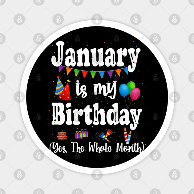 January Is My Birthday Yes The Whole Month Magnet by Mitsue Kersting